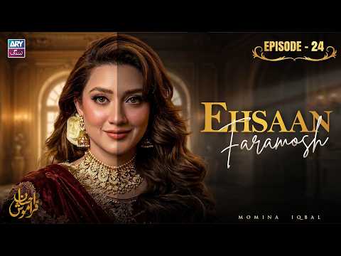Ehsaan Faramosh Episode 24 | Momina Iqbal | ARY Zindagi Drama