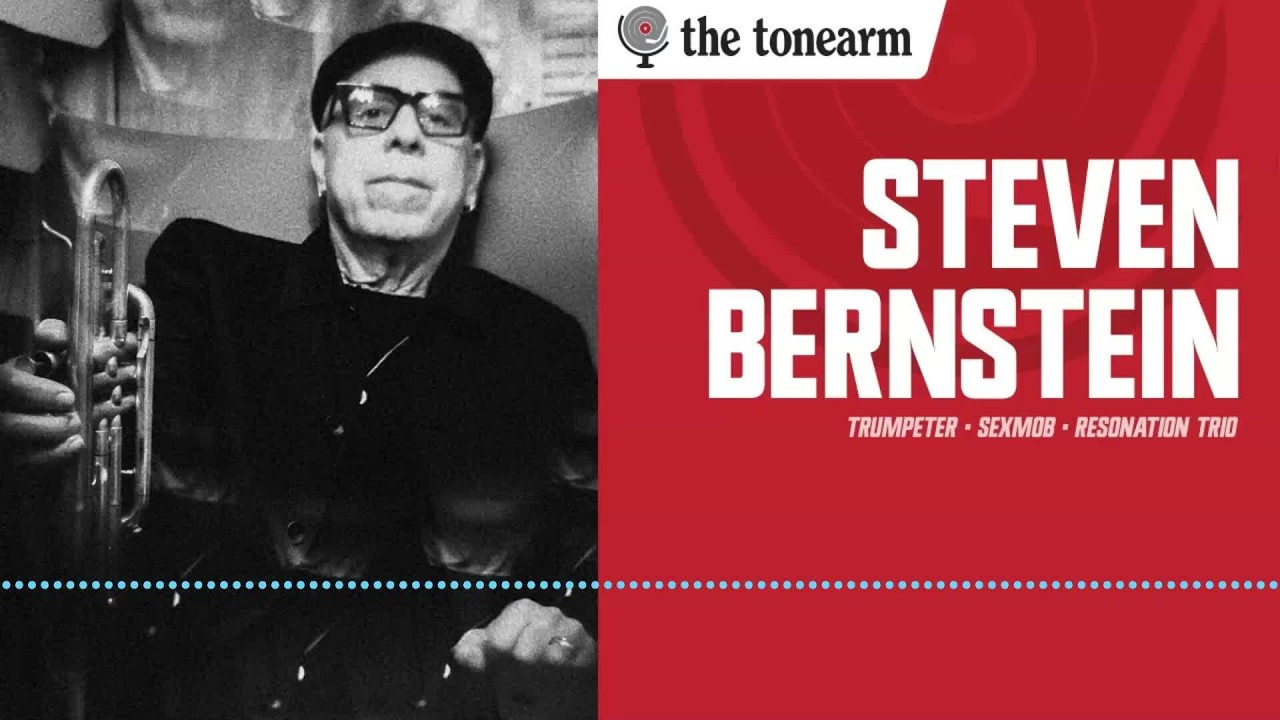 Steven Bernstein: The Trumpet's Blank Slate (The Tonearm Podcast : 313)