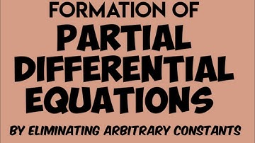 Formation of PARTIAL DIFFERENTIAL EQUATIONS by Eliminating arbitrary constants @KUMS1985