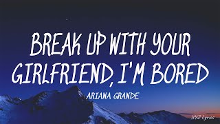 Ariana Grande - ​Break up with your girlfriend, i'm bored (Lyrics)