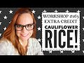 Workshop #163 EXTRA CREDIT: Cauliflower Rice!