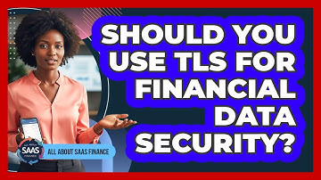 Should You Use TLS For Financial Data Security?