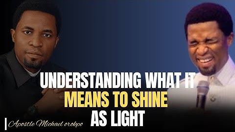 Understanding What it means to Shine as Light | Apostle Michael Orokpo