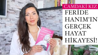 Camdaki Kız Feri̇de Hanimın Gerçek Hikayesi Feride Hanımın Büyük Sırrı Ne?