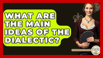 What Are The Main Ideas Of The Dialectic? - Europe Through the Ages