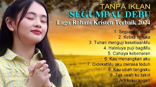 Tanpa Iklan Lagu Rohani Terbaik Album SEGUMPAL DEBU || Lagu Rohani Kristen