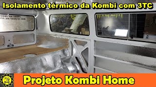 Fizemos o Isolamento Térmico da Kombi com 3TC  Projeto Kombi Home