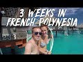 3 WEEKS IN FRENCH POLYNESIA (Moorea, Bora Bora, Rangiroa, Ra'iatea, Taha'a)