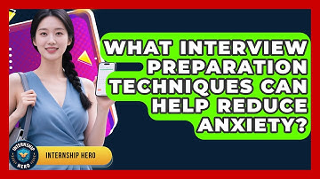 What Interview Preparation Techniques Can Help Reduce Anxiety? | Internship Hero News