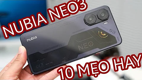 10 MẸO HAY NUBIA NEO 3 4G BẠN NÊN BIẾT !!!