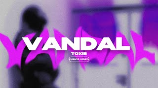 TOXI$ - VANDAL (Lyrics Video)| текст песни