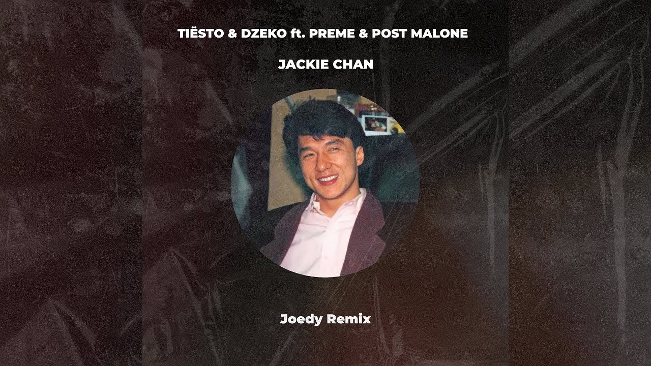 Tiësto Dzeko Ft Preme Post Malone Jackie Chan Tiësto & Dzeko ft. Preme & Post Malone - Jackie Chan (Joedy Remix