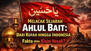 Melacak Sejarah Ahlul Bait Dari Kufah Hingga Indonesia  Fakta Atau Klaim Nasab