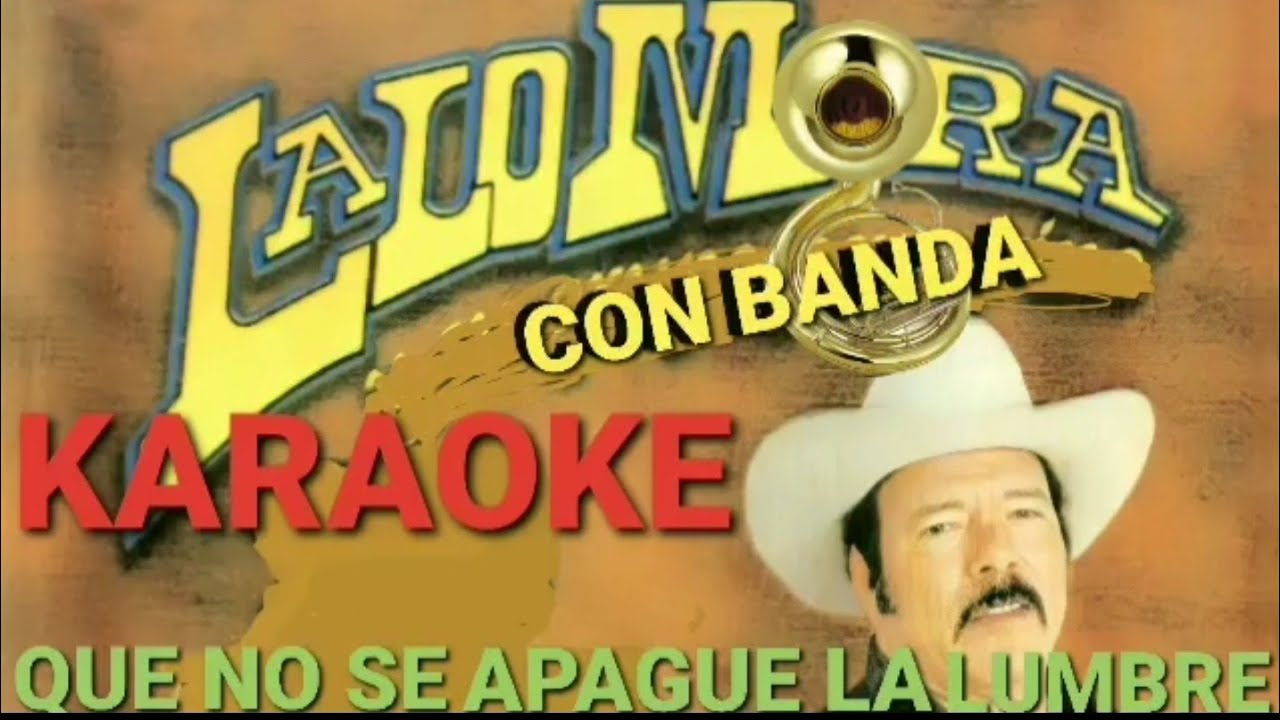 Que No Se Apague La Lumbre Lalo Mora Con Banda Karaoke YouTube