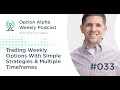 Trading Weekly Options With Simple Strategies & Multiple Timeframes - Show #033