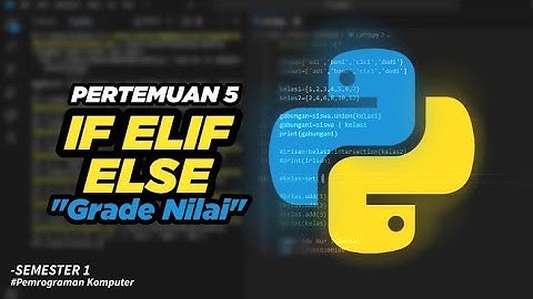 PYTHON (IF ELIF ELSE Grade Nilai) || PEMROGRAMAN KOMPUTER || Pertemuan 5