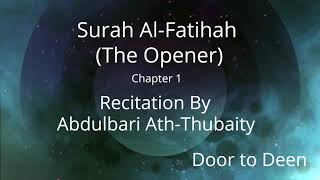 Surah Al-Fatihah (The Opener) Abdulbari Ath-Thubaity  Quran Recitation