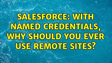 Salesforce: With Named Credentials, why should you ever use remote sites?