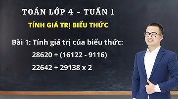Toán lớp 4 - Tuần 1 - Bài 1 - Tính giá trị biểu thức | Thầy Nguyễn Văn Quyền