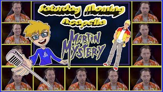 Martin Mystery Theme - Saturday Morning Acapella