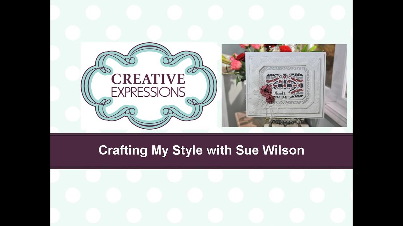 crafting my style with sue wilson stained glass stunner for creative  expressions