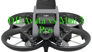 The DJI Avata vs the Mini 3 Pro