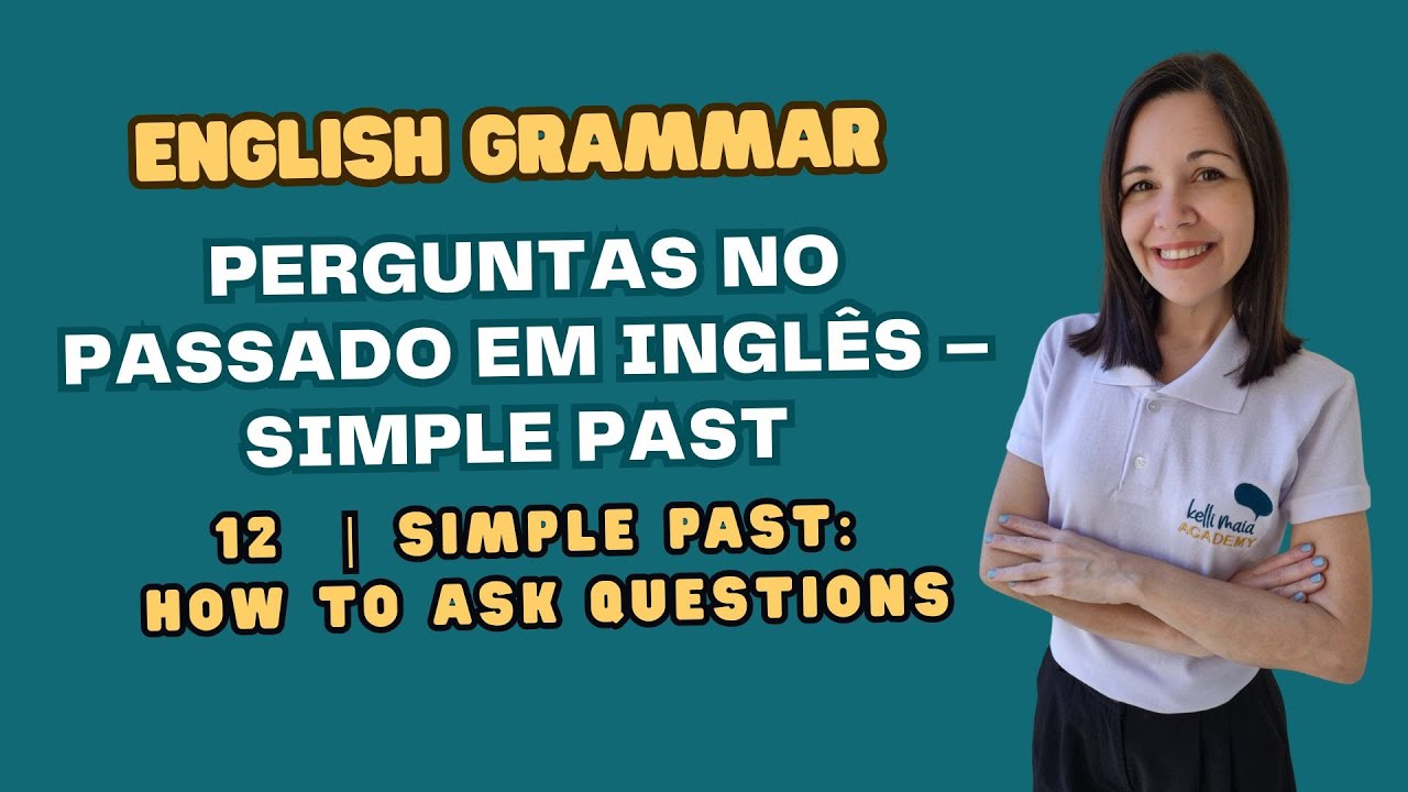 ENGLISH GRAMMAR | 12 | Perguntas no Passado em Inglês – Simple Past ...