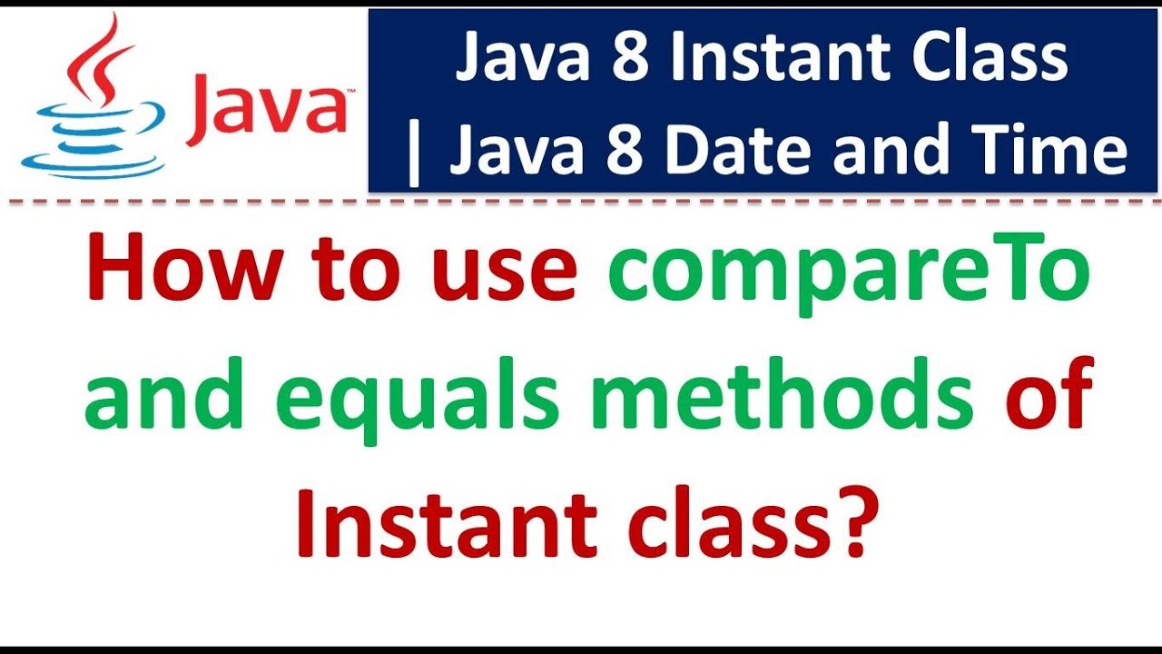 How To Use Compareto And Equals Methods Of Instant Class Java 8 Date And Time Youtube