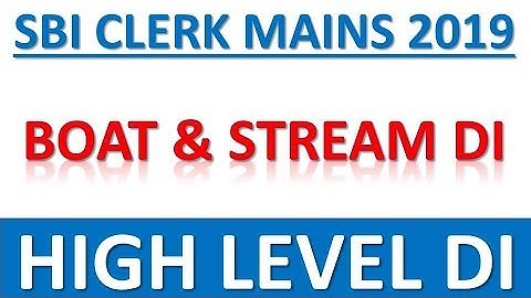 BOAT & STREAM BASED DI FOR SBI CLERK MAINS 2019 || HIGH LEVEL DI