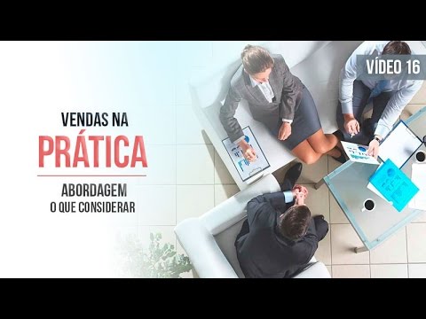 PALESTRANTE DE VENDAS - Vendas na Prática - O que Considerar na Abordagem em Vendas