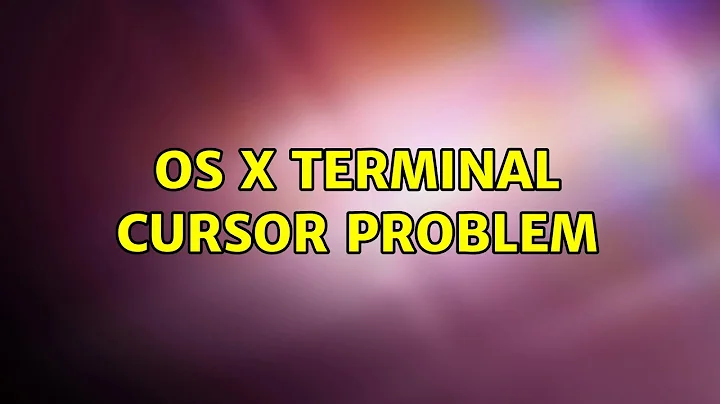 OS X Terminal Cursor Problem