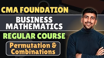 L40. CMA Foundation Mathematics | Permutation and Combinations