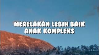 merelakan lebih baik ( anak kompleks) #lagutimur