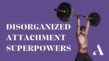 Disorganized Attachment Style: Benefits and Advantages