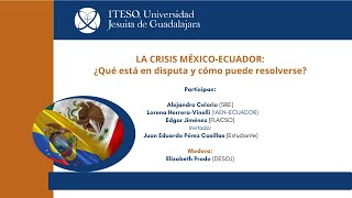 Mesa de Análisis: “La crisis México-Ecuador: ¿qué está en disputa y cómo puede resolverse?”.
