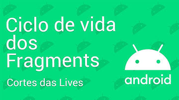 Ciclo de vida dos Fragments no Android (Explicação Detalhada) - Cortes das Lives