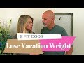 Losing Weight After Vacation (or Holiday Eating!)