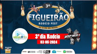 3º Dia  Rodeio 3º Figueirão Rodeio Fest - Sexta-Feira 03-05-2024