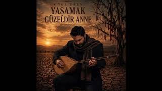ONUR EREN-Yaşamak Güzeldir Anne-