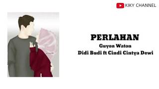 Lirik PERLAHAN - GUYON WATON - Didi Budi ft Cindy Cintya Dewi || versi Animasi