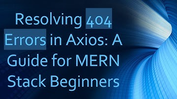 Resolving 404 Errors in Axios: A Guide for MERN Stack Beginners