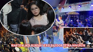 WARTIEM JADI RUNTAH VERSI BAJIDOR SETRA NINGRUM