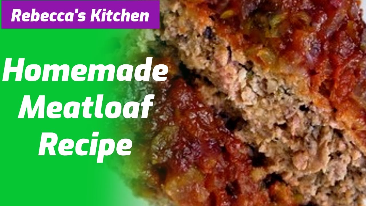How to Make a Great Homemade Meatloaf Rebecca's Kitchen YouTube