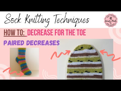Sock Knitting: Toe Decreasing - Shaping the Sides of the Toe - Paired Decreases - Wendy Poole