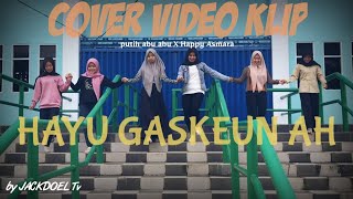 Cover video klip -Hayu Gaskeun Ah  Putih abu abu X Happy Asmara -by JACKDOEL Tv