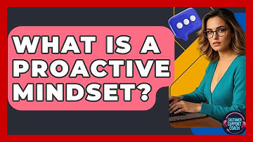 What Is A Proactive Mindset? - Customer Support Coach