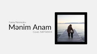 Menim Anam - Zamiq Memmedov Cover Adil Karaca