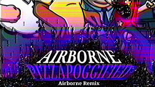 AIRBORNE PIZZAPOGGIFIED-Airborne Remix (Read Desc)