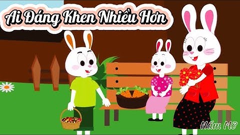 Câu truyện Ai Đáng Khen Nhiều Hơn - Thơ truyện mầm non