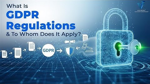 What Is GDPR Regulations & To Whom Does It Apply?